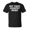 Pero Primero Country Music Divertido Diciendo Humor País Camiseta unisex