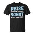 Reiseor Dem Sterben Sonst Reisen Deine Erben Humour German T-Shirt