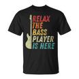 Relax The Bass Player Is Here Bass Guitar Bassist T-Shirt