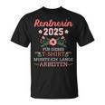 Rentnerin 2025 Had To Work Long For Retirement And Retirement T-Shirt