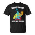 Rising Slowly Just Like Dough Doey The Doughman T-Shirt