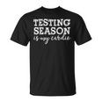 Testing Season Is My Cardio Teacher Principal Fitness T-Shirt