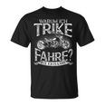 Trike Fahren Biker Motorradfahrer Spruch Bike Dreirad Triker T-Shirt