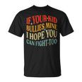 Vintage If Your Kid Bullies Mine I Hope You Can Fight Too T-Shirt