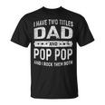 Vintage I Have Two Titles Dad & Pop Pop Fathers Day Grandpa T-Shirt