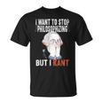 I Want To Stop Philosophizing But I Kant Immanuel Philosophy T-Shirt