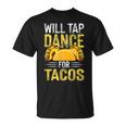 Will Tap Dance For Tacos I Tap Dance T-Shirt