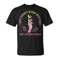 They Didn't Burn Witches They Feminist Burned Witchy T-Shirt