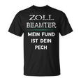 Zollbeamter Mein Fund Ist Dein Pech Zöllner Slogan T-Shirt