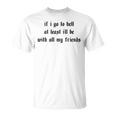 If I Go To Hell At Least I'll Be With All My Friends On Back T-Shirt