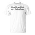 Hate Never Made Any Nation Great T-Shirt