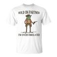 Hold On Partner I'm Overstimulated T-Shirt