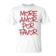 Mehr Amor Por Favor T-Shirt