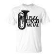 I Play Heavy Metal Regalo Orquesta Tuba Instrumento Musical Camiseta unisex