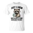 Raccoon Lover T-Shirt - Humorous Mom Gift | Always Came Back With Milk