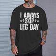 I Always Skip Leg Day Gym Training Workout Saying T-Shirt Gifts for Him
