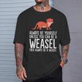 Always Be Yourself Unless You Can Be A Wiesel T-Shirt Geschenke für Ihn