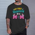 My First Birthday As A Mom Happy Mommy Mama Wife T-Shirt Gifts for Him