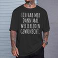 Ich Habe Mir Dann Mal Weltfrieden Wunt T-Shirt Geschenke für Ihn