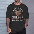 I’M Just Here For The Food Commercials And Halftime Show T-Shirt Gifts for Him
