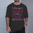 I'm Not Spoiled My Uncle Just Loves Me Niece Girls T-Shirt Gifts for Him