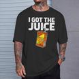 Juice Box I Got The Juice T-Shirt Gifts for Him