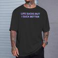 Life Sucks But I Suck Better Meme Must Haves Humor Camiseta unisex Regalos para él