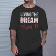 Living The Dream Plan B Optimistic New Life Plan Tshirt T-Shirt Gifts for Him