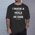 I Made A Hole In One Golf Player Court S T-Shirt Geschenke für Ihn