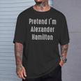 Pretend I'm Alexander Hamilton Easy Costume T-Shirt Gifts for Him