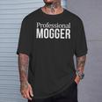 Professional Mogger T-Shirt Gifts for Him