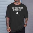 Retro She Didn't Get It From Me Dance Mom Mother's Day T-Shirt Gifts for Him