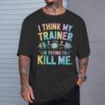 I Think My Trainer Is Trying To Kill Me T-Shirt Geschenke für Ihn