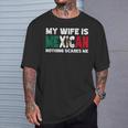 My Wife Is Mexican Nothing Scares Me Mexican Heritage T-Shirt Gifts for Him
