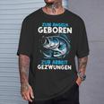 Zum Angeln Geboren Zur Arbeit Gezwungen Angelrute Angler T-Shirt Geschenke für Ihn