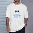 I Make Awesome Look Easy That Is What I DoShirt T-Shirt Gifts for Him