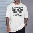 I Just Hope Both Teams Play Fair And Have Fun Cool Game Day T-Shirt Gifts for Him