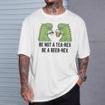 No Seas Un Tea Rex Sé Un Beer Rex Cerveza Dino Dinosaurs Bierrex Camiseta unisex Regalos para él