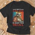 I Don't Have Time I Have To Brawl T-Shirt Geschenke für alte Männer