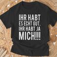 Du Habt Es Echt Gut Ihr Habt Ja Mich T-Shirt Geschenke für alte Männer