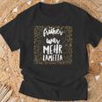 Earlier Was More Tinsel Spuch Women's Idea T-Shirt Geschenke für alte Männer