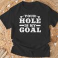 Your Hole Is My Goal T-Shirt Geschenke für alte Männer