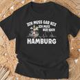 Ich Muss Gar Nix Ich Muss Nur Nach Hamburg T-Shirt Geschenke für alte Männer