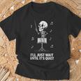I'll Just Wait Until It's Quiet Skeleton Teacher Camiseta unisex Regalos para ancianos