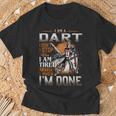 I'm A Dart I Don't Stop When I Am Tired I Stop When I'm Done T-Shirt Gifts for Old Men