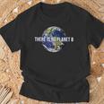 There Is No Planet B Climate Protection Environmental Protection Earth T-Shirt Geschenke für alte Männer