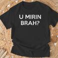 U Mirin Brah T-Shirt Cadeaux pour les vieillards
