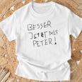 Better Now Than Peter T-Shirt Geschenke für alte Männer