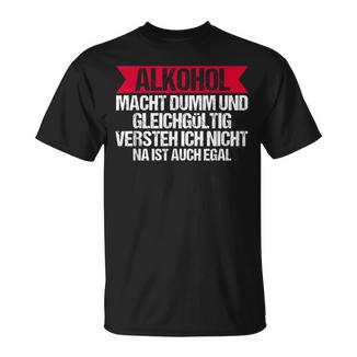 Alcohol Macht Dumm Und Ingültig T-Shirt - Geschenkecke