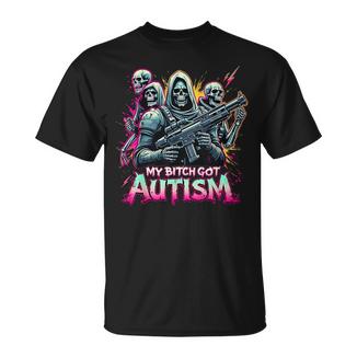 Cita Divertida Refranes Conciencia Sobre El Autismo My Bitch Got Autism Camiseta unisex - Regaloses
